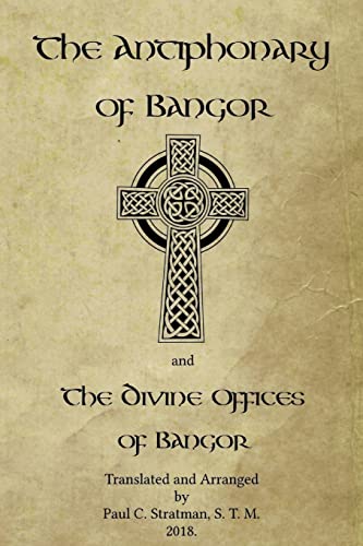 The Antiphonary of Bangor and The Divine Offices of Bangor: The Liturgy of Hours of the ancient Irish church. von Createspace Independent Publishing Platform