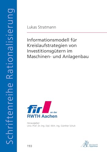 Informationsmodell für Kreislaufstrategien von Investitionsgütern im Maschinen- und Anlagenbau (Schriftenreihe Rationalisierung) von Apprimus Verlag