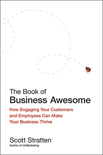 The Book of Business Awesome / The Book of Business UnAwesome: How Engaging Your Customers and Employees Can Make Your Business Thrive / The Cost of ... Engaging, or Being Great at What You Do
