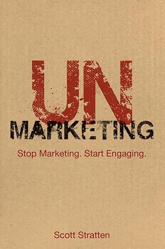 UnMarketing: Stop Marketing, Start Engaging