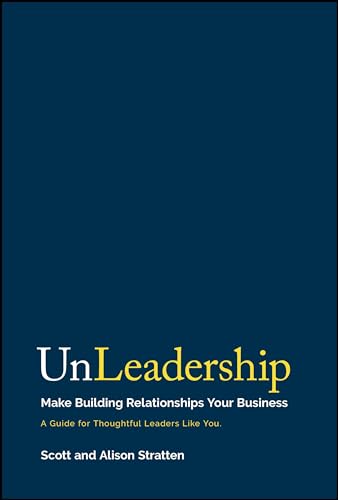 UnLeadership: Make Building Relationships Your Business von Wiley