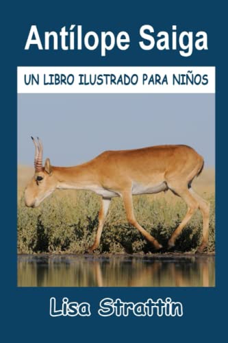 Antílope Saiga: LIBRO EN ESPAÑOL PARA NIÑOS DE 6-8 AÑOS (Libros Ilustrados para Niños) von Independently published