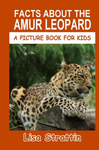 Facts About The Amur Leopard (A Picture Book For Kids, Band 89) von CreateSpace Independent Publishing Platform
