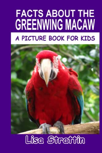Facts About The Greenwing Macaw (A Picture Book For Kids, Band 33) von CreateSpace Independent Publishing Platform