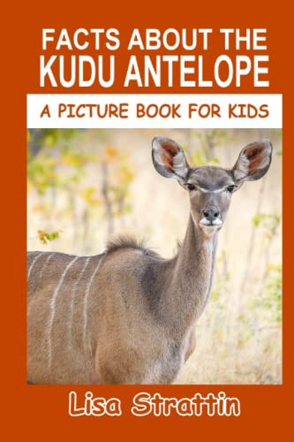 Facts About The Kudu Antelope (A Picture Book For Kids, Band 87)