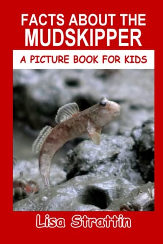 Facts About The Mudskipper (A Picture Book For Kids, Band 105) von CreateSpace Independent Publishing Platform