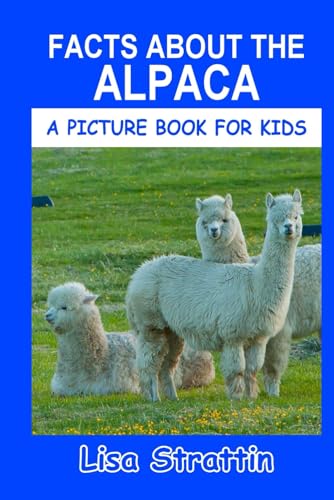 Facts About the Alpaca (A Picture Book For Kids, Band 617) von Independently published