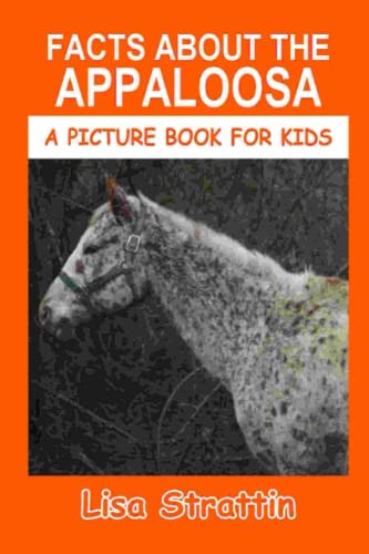 Facts About the Appaloosa (A Picture Book For Kids, Band 428) von Independently published