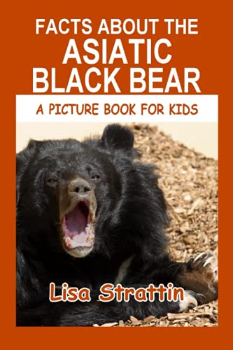 Facts About the Asiatic Black Bear (A Picture Book For Kids, Band 350) von Independently published