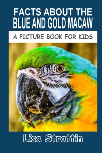 Facts About the Blue and Gold Macaw (A Picture Book For Kids, Band 13) von CreateSpace Independent Publishing Platform