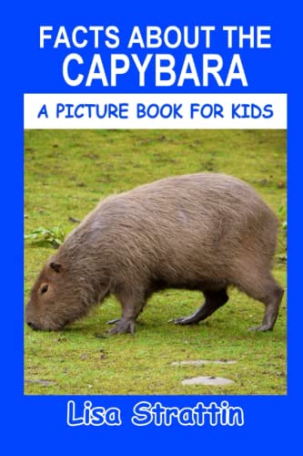 Facts About the Capybara (A Picture Book For Kids, Band 20) von CreateSpace Independent Publishing Platform