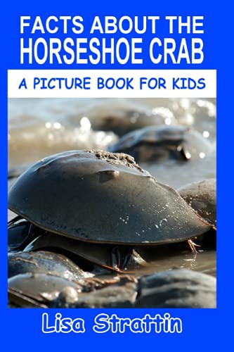 Facts About the Horseshoe Crab (A Picture Book For Kids, Band 293) von Independently published