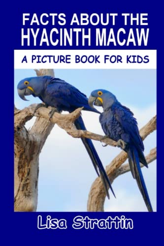 Facts About the Hyacinth Macaw (A Picture Book For Kids, Band 23) von CreateSpace Independent Publishing Platform