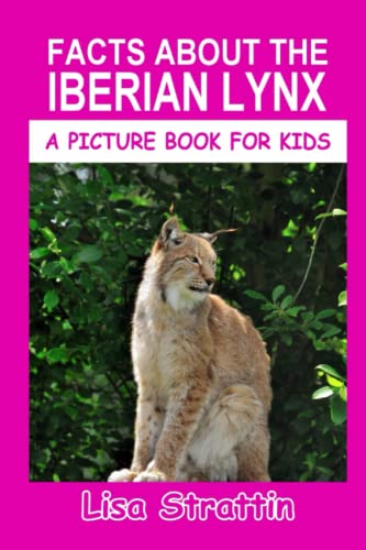 Facts About the Iberian Lynx (A Picture Book For Kids, Band 581)