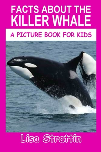 Facts About the Killer Whale (A Picture Book For Kids, Band 284) von Independently published