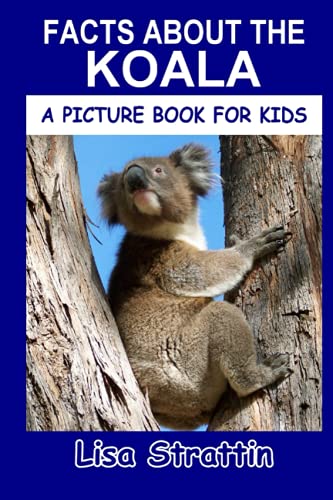 Facts About the Koala (A Picture Book For Kids, Band 218) von Independently published