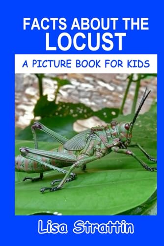 Facts About the Locust (A Picture Book For Kids, Band 618) von Independently published