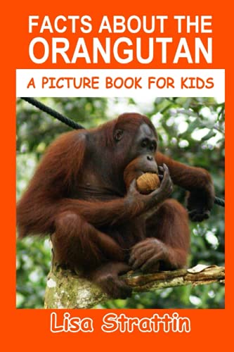Facts About the Orangutan (A Picture Book For Kids, Band 256) von Independently published