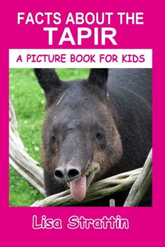 Facts About the Tapir (A Picture Book For Kids, Band 364) von Independently published
