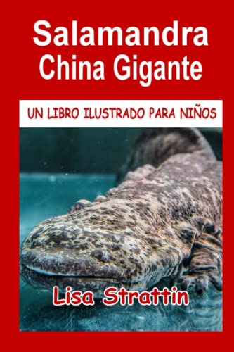 Salamandra China Gigante: LIBRO EN ESPAÑOL PARA NIÑOS DE 6-8 AÑOS (Libros Ilustrados para Niños) von Independently published