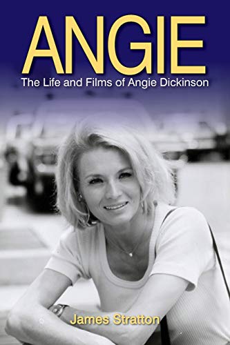 Angie: The Life and Films of Angie Dickinson von BearManor Media