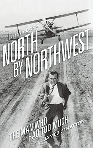 Hitchcock's North by Northwest (hardback): The Man Who Had Too Much von BearManor Media
