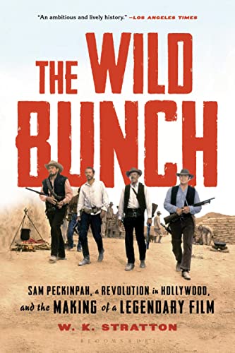 The Wild Bunch: Sam Peckinpah, a Revolution in Hollywood, and the Making of a Legendary Film von Bloomsbury