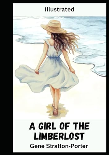 A Girl of the Limberlost (Illustrated)