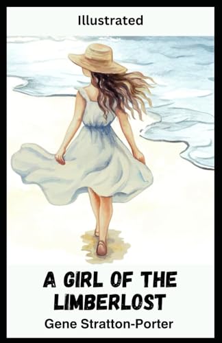 A Girl of the Limberlost (Illustrated) von Independently published