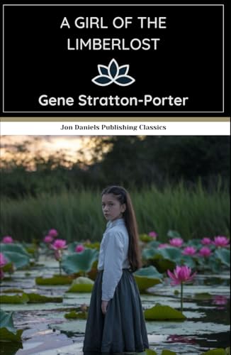 A Girl of the Limberlost: A Heartwarming Tale of Resilience, Self-Discovery, and the Beauty of the Natural World A Girl of the Limberlost: A Heartwarming Tale of Resilience, Self-Discovery, and the Beauty of the Natural World von Independently published