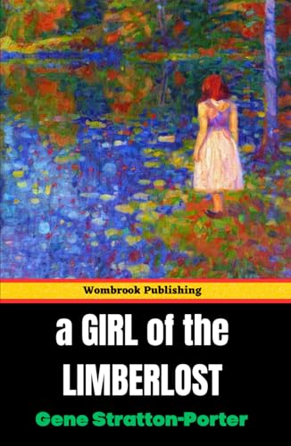 A Girl of the Limberlost: Nature's Secrets Unveiled A Girl of the Limberlost: Nature's Secrets Unveiled von Independently published