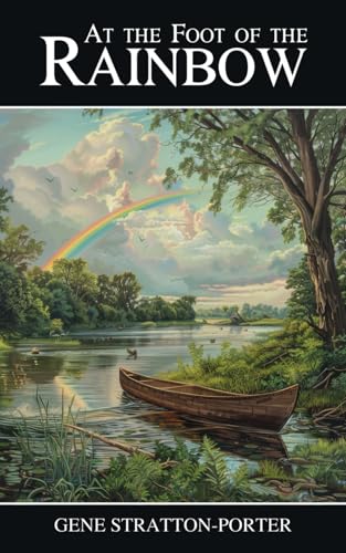At the Foot of the Rainbow: The 1907 Classic Novel At the Foot of the Rainbow: The 1907 Classic Novel von Independently published