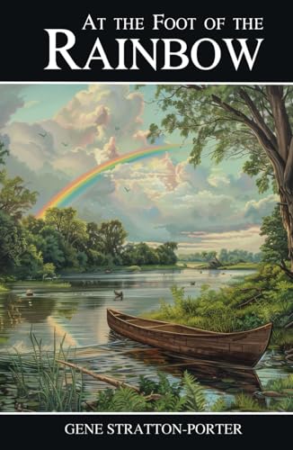 At the Foot of the Rainbow: The 1907 Classic Novel At the Foot of the Rainbow: The 1907 Classic Novel von Independently published