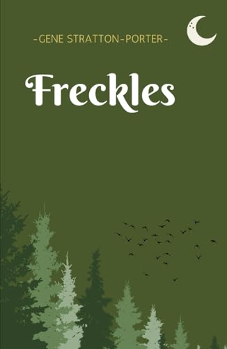 Freckles: A Timeless Novel of Perseverance, Nature’s Beauty, and the Power of Love Freckles: A Timeless Novel of Perseverance, Nature’s Beauty, and the Power of Love von Independently published