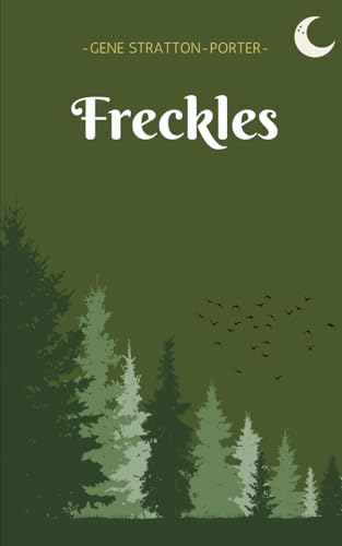 Freckles: A Timeless Novel of Perseverance, Nature’s Beauty, and the Power of Love Freckles: A Timeless Novel of Perseverance, Nature’s Beauty, and the Power of Love von Independently published