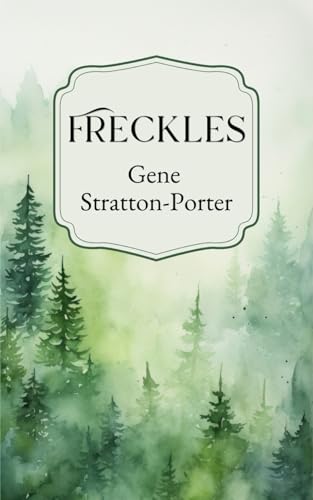 Freckles: The 1904 Young Adult Coming of Age Classic Freckles: The 1904 Young Adult Coming of Age Classic von Independently published