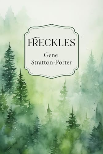 Freckles: The 1904 Young Adult Coming of Age Classic Freckles: The 1904 Young Adult Coming of Age Classic von Independently published