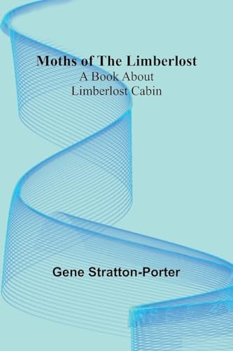 Moths of the Limberlost: A Book About Limberlost Cabin von Alpha Edition