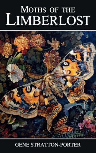Moths of the Limberlost: A Book About Limberlost Cabin Moths of the Limberlost: A Book About Limberlost Cabin von Independently published