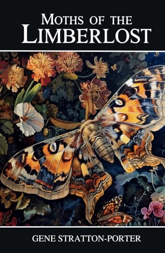 Moths of the Limberlost: A Book About Limberlost Cabin Moths of the Limberlost: A Book About Limberlost Cabin von Independently published