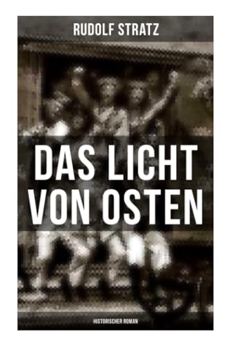 Das Licht von Osten (Historischer Roman): Ein Spiegelbild des Ersten Weltkriegs