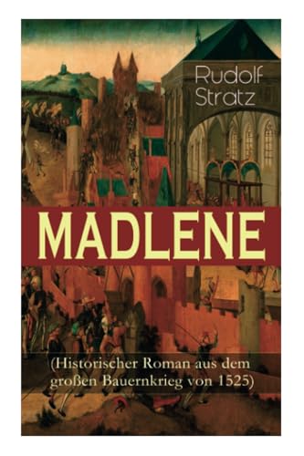 MADLENE (Historischer Roman aus dem großen Bauernkrieg von 1525) von E-Artnow