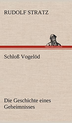 Schloß Vogelöd: Die Geschichte eines Geheimnisses