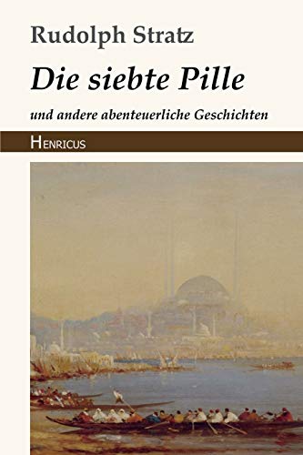 Die siebte Pille: und andere abenteuerliche Geschichten