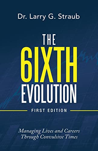 The 6ixth evolution: Managing Lives and Careers Through Convulsive Times von Archway Publishing