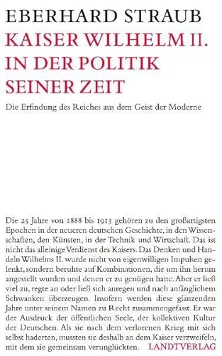 Kaiser Wilhelm II. in der Politik seiner Zeit: Die Erfindung des Reiches aus dem Geist der Moderne