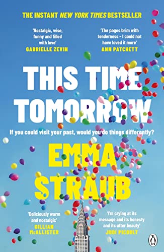 This Time Tomorrow: The tender and witty new novel from the New York Times bestselling author of All Adults Here This Time Tomorrow: The tender and witty new novel from the New York Times bestselling author of All Adults Here