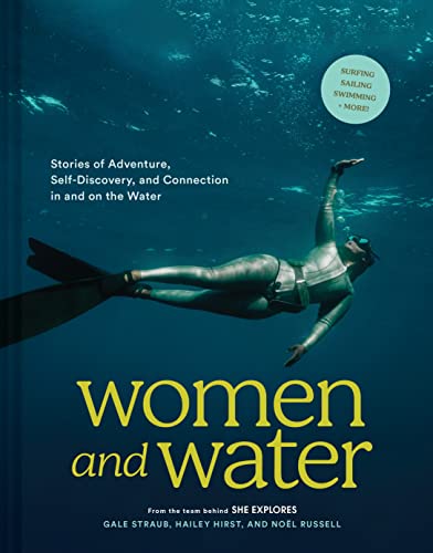 Women and Water: Stories of Adventure, Self-Discovery, and Connection in and on the Water von Chronicle Books