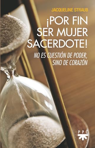¡Por fin ser mujer sacerdote!: No es cuestión de poder, sino de corazón (Fuera de Colección) von PPC EDITORIAL