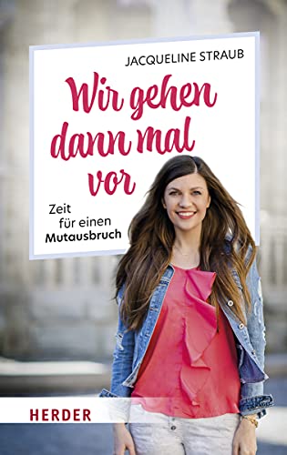 Wir gehen dann mal vor: Zeit für einen Mutausbruch von Herder
